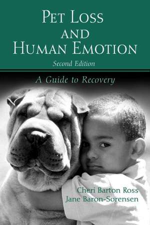 Pet Loss and Human Emotion, second edition: A Guide to Recovery de Cheri Barton Ross