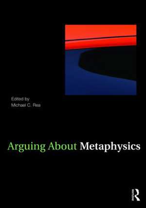 Arguing About Metaphysics de Michael C. Rea