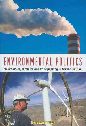 Environmental Politics: Stakeholders, Interests, and Policymaking de Norman Miller