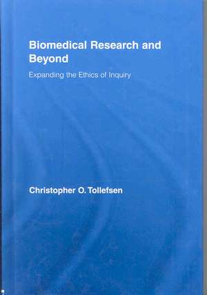 Biomedical Research and Beyond: Expanding the Ethics of Inquiry de Christopher O. Tollefsen