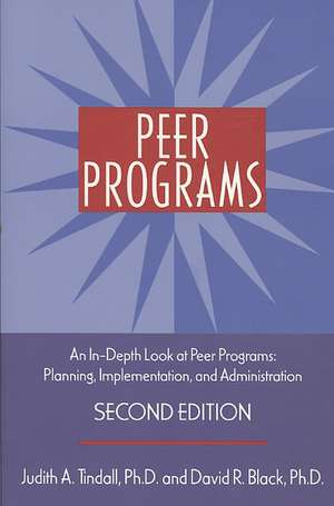 Peer Programs: An In-Depth Look at Peer Programs: Planning, Implementation, and Administration de Judith A. Tindall