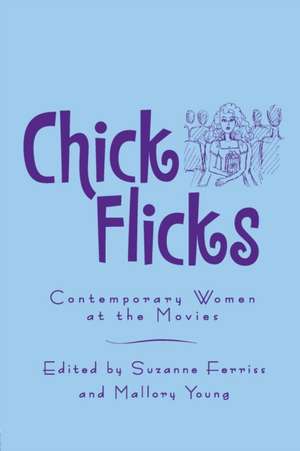 Chick Flicks: Contemporary Women at the Movies de Suzanne Ferriss