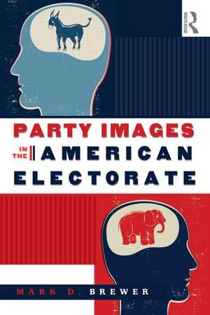 Party Images in the American Electorate de Mark D. Brewer