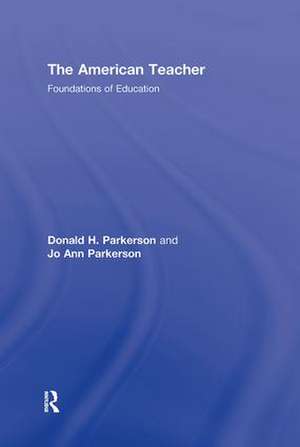 The American Teacher: Foundations of Education de Donald H. Parkerson