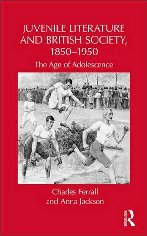 Juvenile Literature and British Society, 1850-1950: The Age of Adolescence de Charles Ferrall