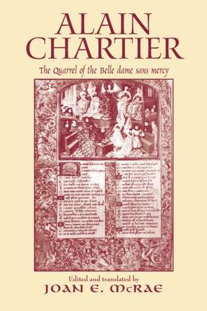 Alain Chartier: The Quarrel of the Belle Dame Sans Mercy de Joan E. McRae