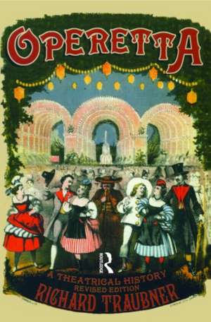 Operetta: A Theatrical History de Richard Traubner