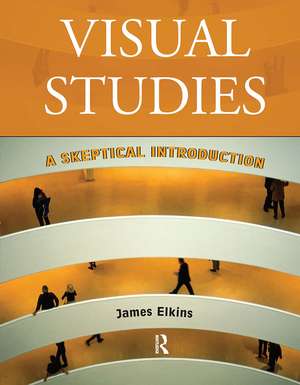 Visual Studies: A Skeptical Introduction de James Elkins