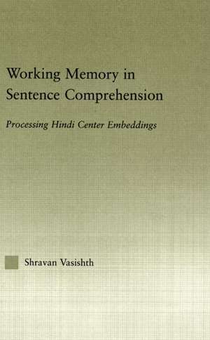 Working Memory in Sentence Comprehension: Processing Hindi Center Embeddings de Shravan Vasishth