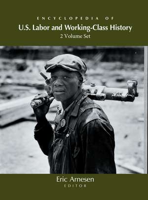 Encyclopedia of U.S. Labor and Working-Class History de Eric Arnesen