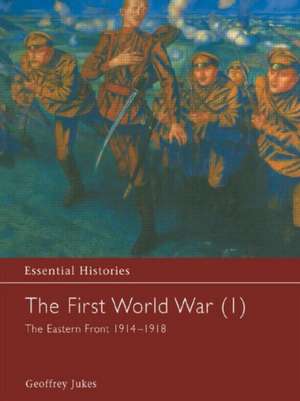 The First World War, Vol. 1: The Eastern Front 1914-1918 de Geoffrey Jukes