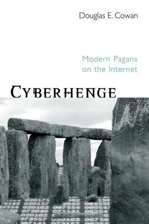 Cyberhenge: Modern Pagans on the Internet de Douglas E. Cowan