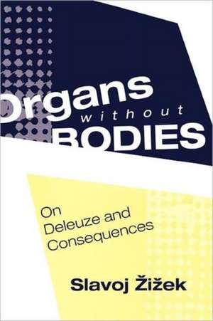 Organs without Bodies: Deleuze and Consequences de Slavoj Zizek