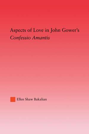 Aspects of Love in John Gower's Confessio Amantis de Ellen S. Bakalian