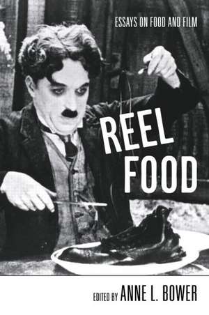 Reel Food: Essays on Food and Film de Anne L. Bower