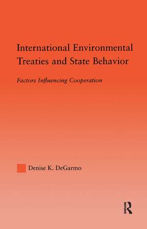 International Environmental Treaties and State Behavior: Factors Influencing Cooperation de Denise DeGarmo