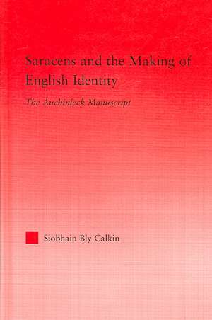 Saracens and the Making of English Identity: The Auchinleck Manuscript de Siobhain Bly Calkin