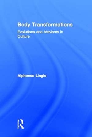 Body Transformations: Evolutions and Atavisms in Culture de Alphonso Lingis