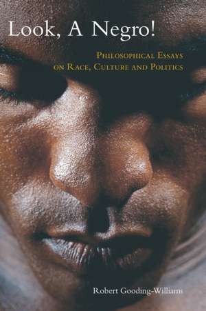 Look, a Negro!: Philosophical Essays on Race, Culture, and Politics de Robert Gooding-Williams