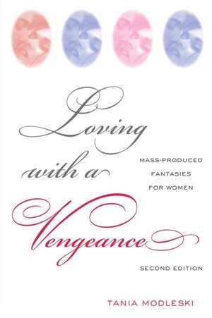 Loving with a Vengeance: Mass Produced Fantasies for Women de Tania Modleski