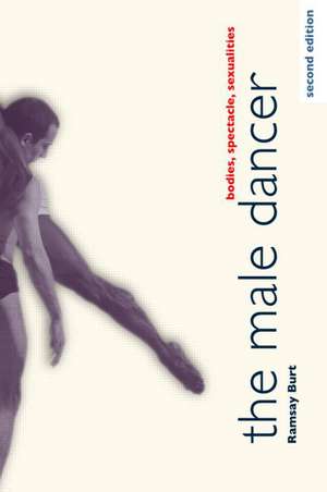 The Male Dancer: Bodies, Spectacle, Sexualities de Ramsay Burt