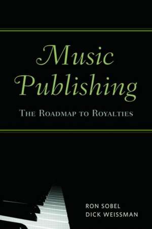 Music Publishing: The Roadmap to Royalties de Ron Sobel