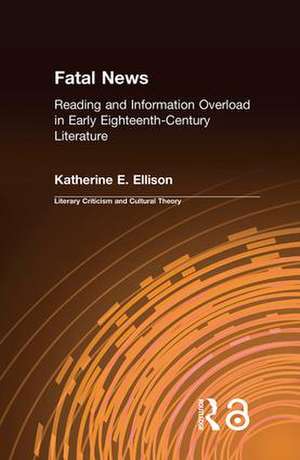 The Fatal News: Reading and Information Overload in Early Eighteenth-Century Literature de Katherine E. Ellison