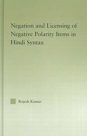 The Syntax of Negation and the Licensing of Negative Polarity Items in Hindi de Rajesh Kumar