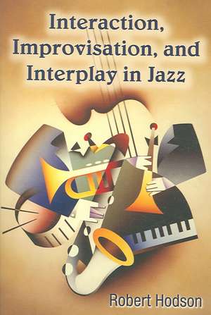 Interaction, Improvisation, and Interplay in Jazz de Robert Hodson