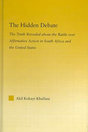 The Hidden Debate: The Truth Revealed about the Battle over Affirmative Action in South Africa and the United States de Akil Kokayi Khalfani