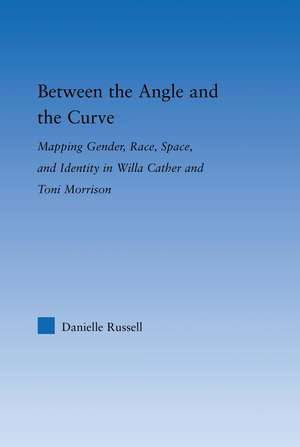 Between the Angle and the Curve: Mapping Gender, Race, Space, and Identity in Willa Cather and Toni Morrison de Danielle Russell