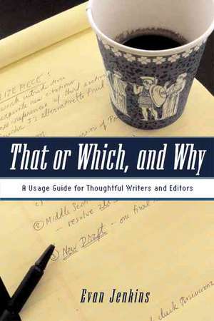 That or Which, and Why: A Usage Guide for Thoughtful Writers and Editors de Evan Jenkins