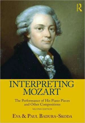 Interpreting Mozart: The Performance of His Piano Pieces and Other Compositions de Eva Badura-Skoda