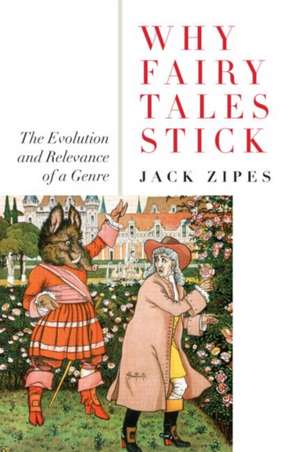 Why Fairy Tales Stick: The Evolution and Relevance of a Genre de Jack Zipes