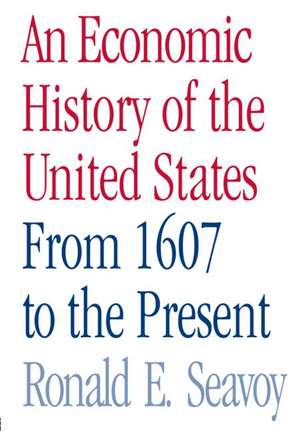 An Economic History of the United States: From 1607 to the Present de Ronald Seavoy