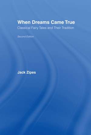 When Dreams Came True: Classical Fairy Tales and Their Tradition de Jack Zipes