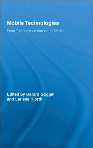 Mobile Technologies: From Telecommunications to Media de Gerard Goggin