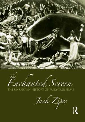 The Enchanted Screen: The Unknown History of Fairy-Tale Films de Jack Zipes