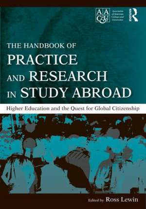 The Handbook of Practice and Research in Study Abroad: Higher Education and the Quest for Global Citizenship de Ross Lewin