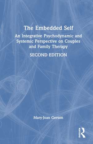 The Embedded Self: An Integrative Psychodynamic and Systemic Perspective on Couples and Family Therapy de Mary-Joan Gerson