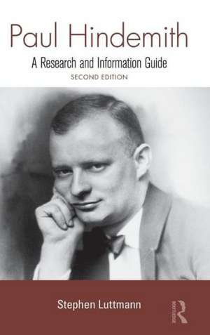 Paul Hindemith: A Research and Information Guide de Stephen Luttmann