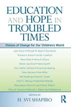 Education and Hope in Troubled Times: Visions of Change for Our Children's World de H. Svi Shapiro