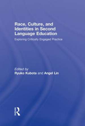 Race, Culture, and Identities in Second Language Education: Exploring Critically Engaged Practice de Ryuko Kubota