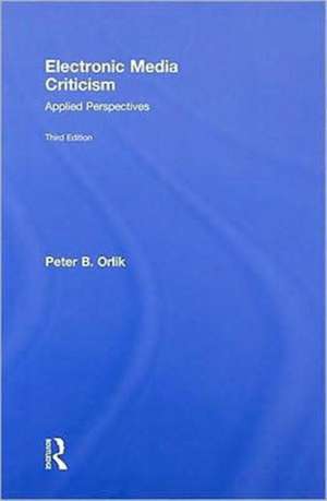 Electronic Media Criticism: Applied Perspectives de Peter B. Orlik