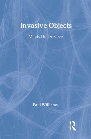 Invasive Objects: Minds Under Siege de Paul Williams