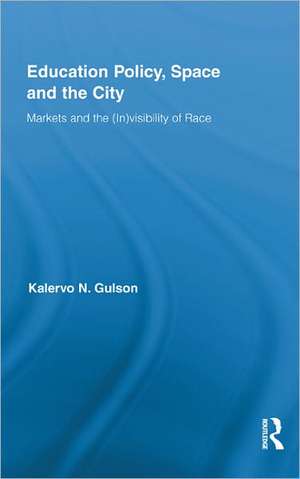 Education Policy, Space and the City: Markets and the (In)visibility of Race de Kalervo N. Gulson