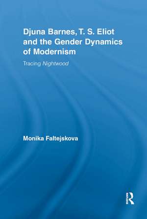 Djuna Barnes, T. S. Eliot and the Gender Dynamics of Modernism: Tracing Nightwood de Monika Lee