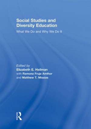 Social Studies and Diversity Education: What We Do and Why We Do It de Elizabeth E. Heilman