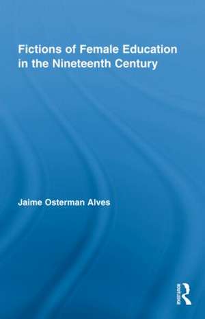 Fictions of Female Education in the Nineteenth Century de Jaime Osterman Alves