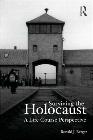 Surviving the Holocaust: A Life Course Perspective de Ronald Berger